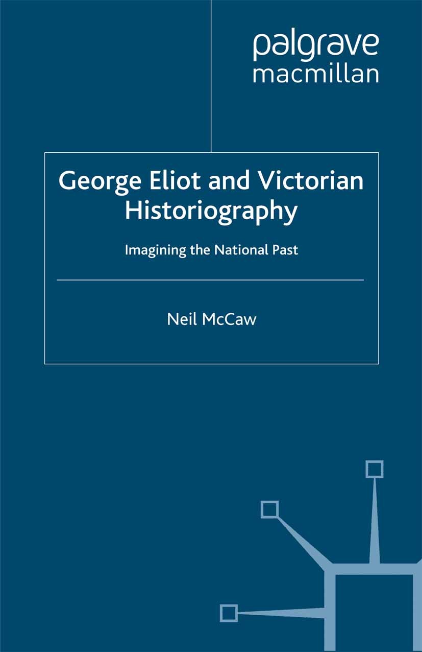 Titlebook: George Eliot and Victorian Historiography; Imagining the Nation Neil McCaw Book 2000 Palgrave Macmillan, a division of Macmillan Publishers Titlebook: George Eliot and Victorian Historiography; Imagining the Nation Neil McCaw Book 2000 Palgrave Macmillan, a division of Macmillan Publishers