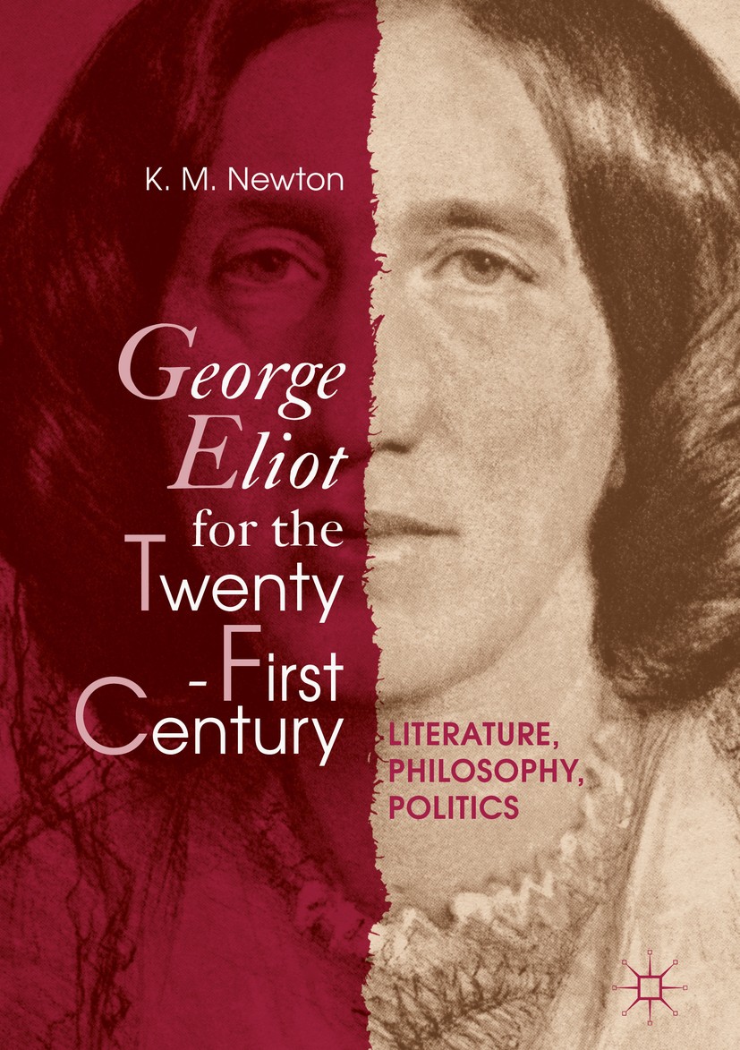 Titlebook: George Eliot for the Twenty-First Century; Literature, Philosop K. M. Newton Book 2018 The Editor(s) (if applicable) and The Author(s) 2018 Titlebook: George Eliot for the Twenty-First Century; Literature, Philosop K. M. Newton Book 2018 The Editor(s) (if applicable) and The Author(s) 2018