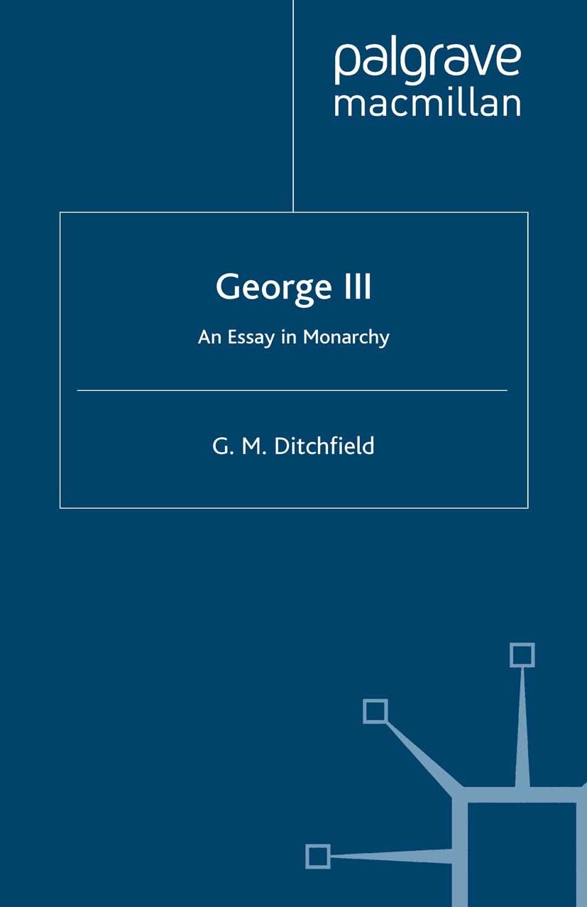 Titlebook: George III; An Essay in Monarchy G. M. Ditchfield Book 2002 Palgrave Macmillan, a division of Macmillan Publishers Limited 2002 empire.Euro Titlebook: George III; An Essay in Monarchy G. M. Ditchfield Book 2002 Palgrave Macmillan, a division of Macmillan Publishers Limited 2002 empire.Euro