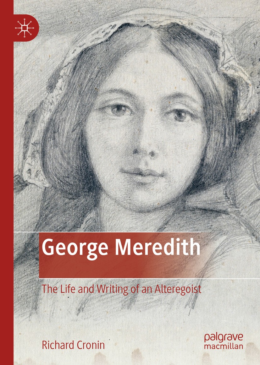 Titlebook: George Meredith; The Life and Writing Richard Cronin Book 2019 The Editor(s) (if applicable) and The Author(s), under exclusive license to Titlebook: George Meredith; The Life and Writing Richard Cronin Book 2019 The Editor(s) (if applicable) and The Author(s), under exclusive license to