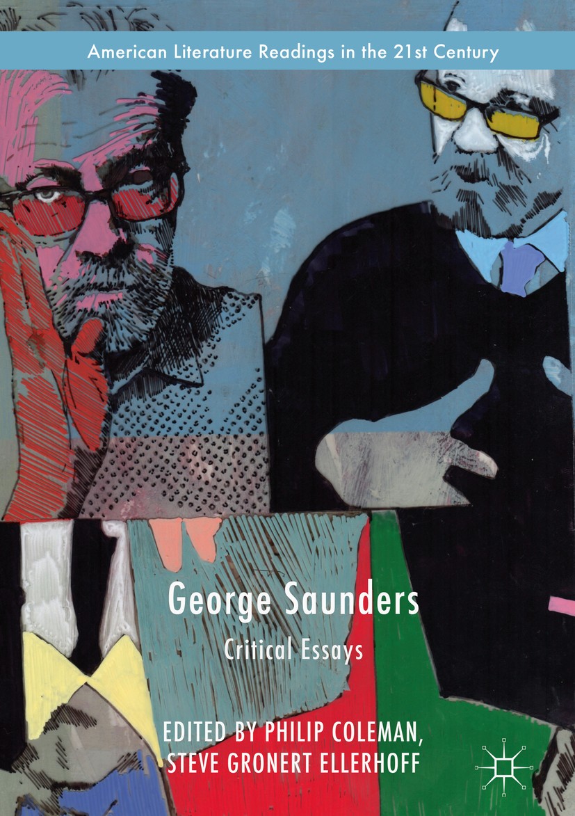 Titlebook: George Saunders; Critical Essays Philip Coleman,Steve Gronert Ellerhoff Book 2017 The Editor(s) (if applicable) and The Author(s) 2017 Geor Titlebook: George Saunders; Critical Essays Philip Coleman,Steve Gronert Ellerhoff Book 2017 The Editor(s) (if applicable) and The Author(s) 2017 Geor