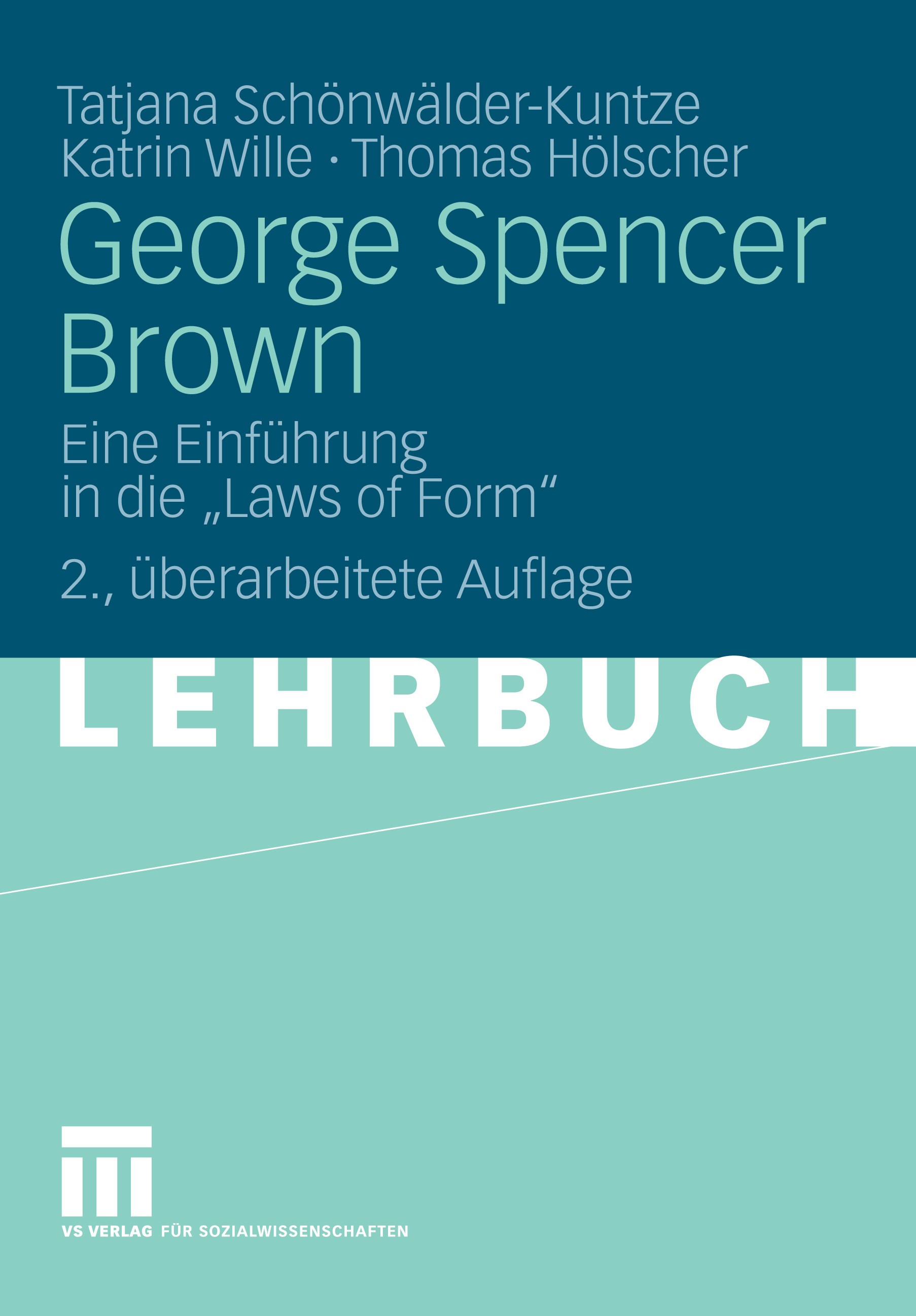 Titlebook: George Spencer Brown; Eine Einführung in d Tatjana Schönwälder-Kuntze,Katrin Wille,Thomas Höl Textbook 2009Latest edition VS Verlag für Soz Titlebook: George Spencer Brown; Eine Einführung in d Tatjana Schönwälder-Kuntze,Katrin Wille,Thomas Höl Textbook 2009Latest edition VS Verlag für Soz