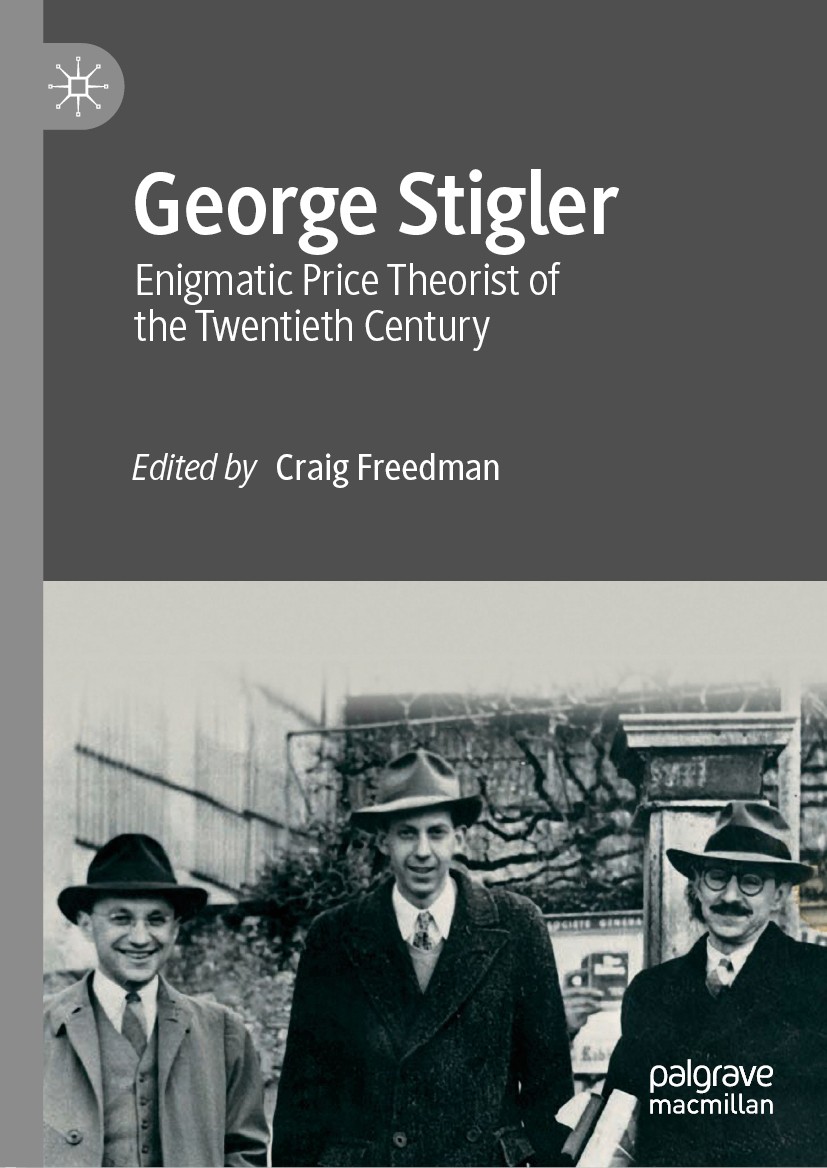 Titlebook: George Stigler; Enigmatic Price Theo Craig Freedman Book 2020 The Editor(s) (if applicable) and The Author(s), under exclusive license to S Titlebook: George Stigler; Enigmatic Price Theo Craig Freedman Book 2020 The Editor(s) (if applicable) and The Author(s), under exclusive license to S