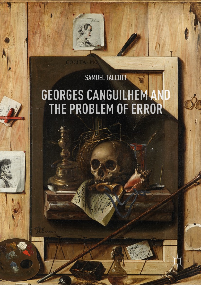 Titlebook: Georges Canguilhem and the Problem of Error; Samuel Talcott Book 2019 The Editor(s) (if applicable) and The Author(s), under exclusive lic Titlebook: Georges Canguilhem and the Problem of Error; Samuel Talcott Book 2019 The Editor(s) (if applicable) and The Author(s), under exclusive lic