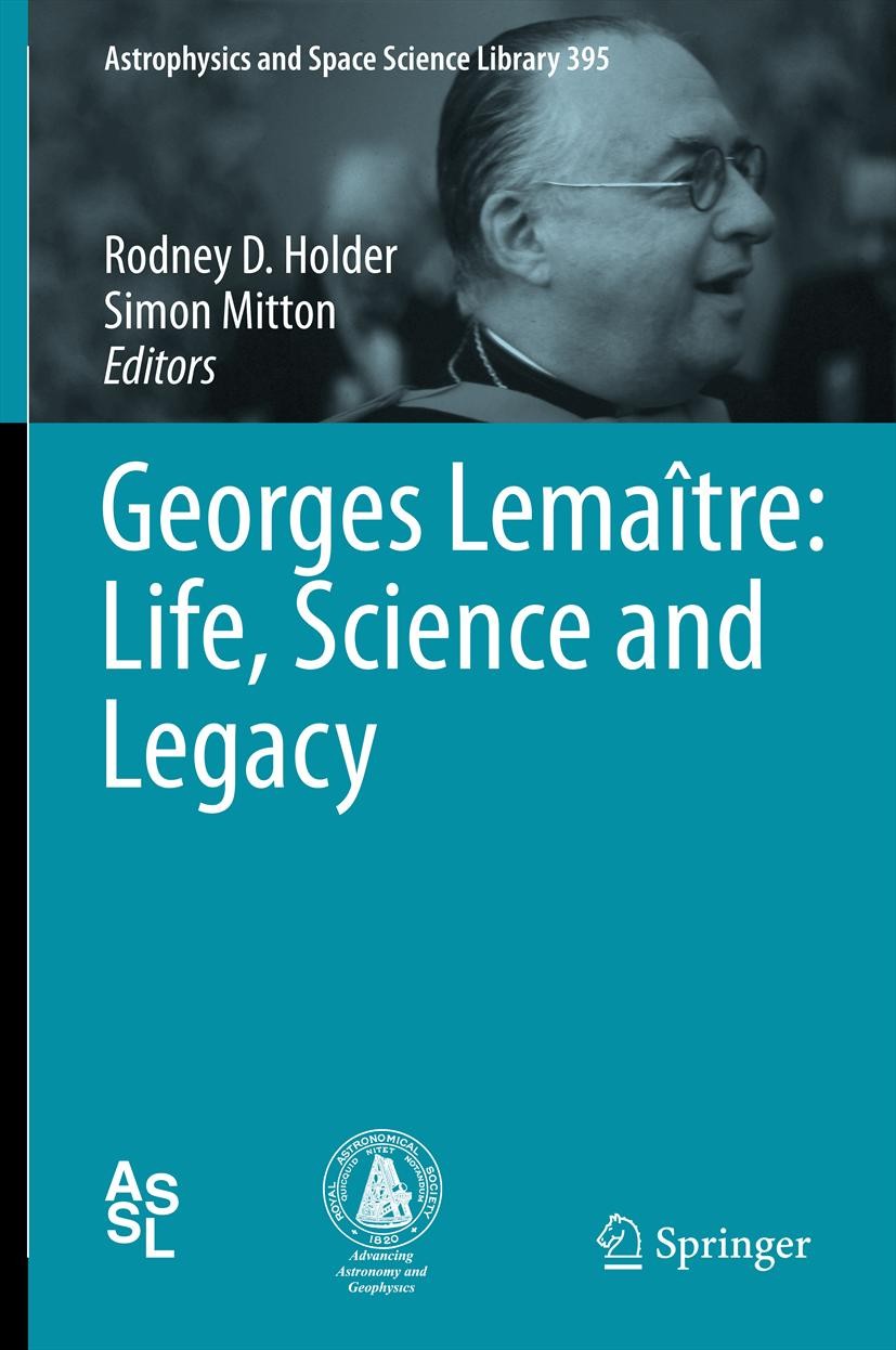 Titlebook: Georges Lemaître: Life, Science and Legacy; Rodney D. Holder,Simon Mitton Book 2012 Springer-Verlag Berlin Heidelberg 2012 Anthropic Fine- Titlebook: Georges Lemaître: Life, Science and Legacy; Rodney D. Holder,Simon Mitton Book 2012 Springer-Verlag Berlin Heidelberg 2012 Anthropic Fine-
