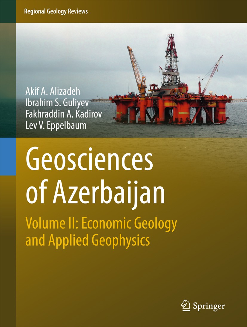 Titlebook: Geosciences of Azerbaijan; Volume II: Economic Akif A. Alizadeh,Ibrahim S. Guliyev,Lev V. Eppelba Book 2017 Springer International Publish Titlebook: Geosciences of Azerbaijan; Volume II: Economic Akif A. Alizadeh,Ibrahim S. Guliyev,Lev V. Eppelba Book 2017 Springer International Publish