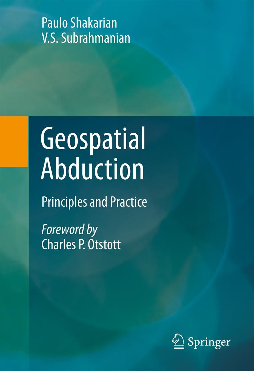 Titlebook: Geospatial Abduction; Principles and Pract Paulo Shakarian,V. S. Subrahmanian Book 2011 Springer Science+Business Media, LLC 2011 Abductive Titlebook: Geospatial Abduction; Principles and Pract Paulo Shakarian,V. S. Subrahmanian Book 2011 Springer Science+Business Media, LLC 2011 Abductive