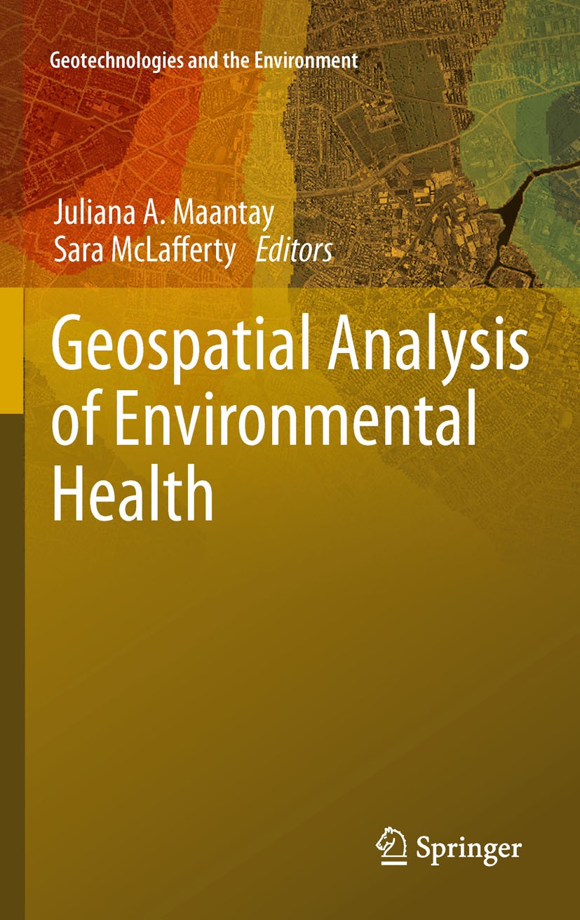 Titlebook: Geospatial Analysis of Environmental Health; Juliana A. Maantay,Sara McLafferty Book 2011 Springer Science+Business Media B.V. 2011 Enviro Titlebook: Geospatial Analysis of Environmental Health; Juliana A. Maantay,Sara McLafferty Book 2011 Springer Science+Business Media B.V. 2011 Enviro