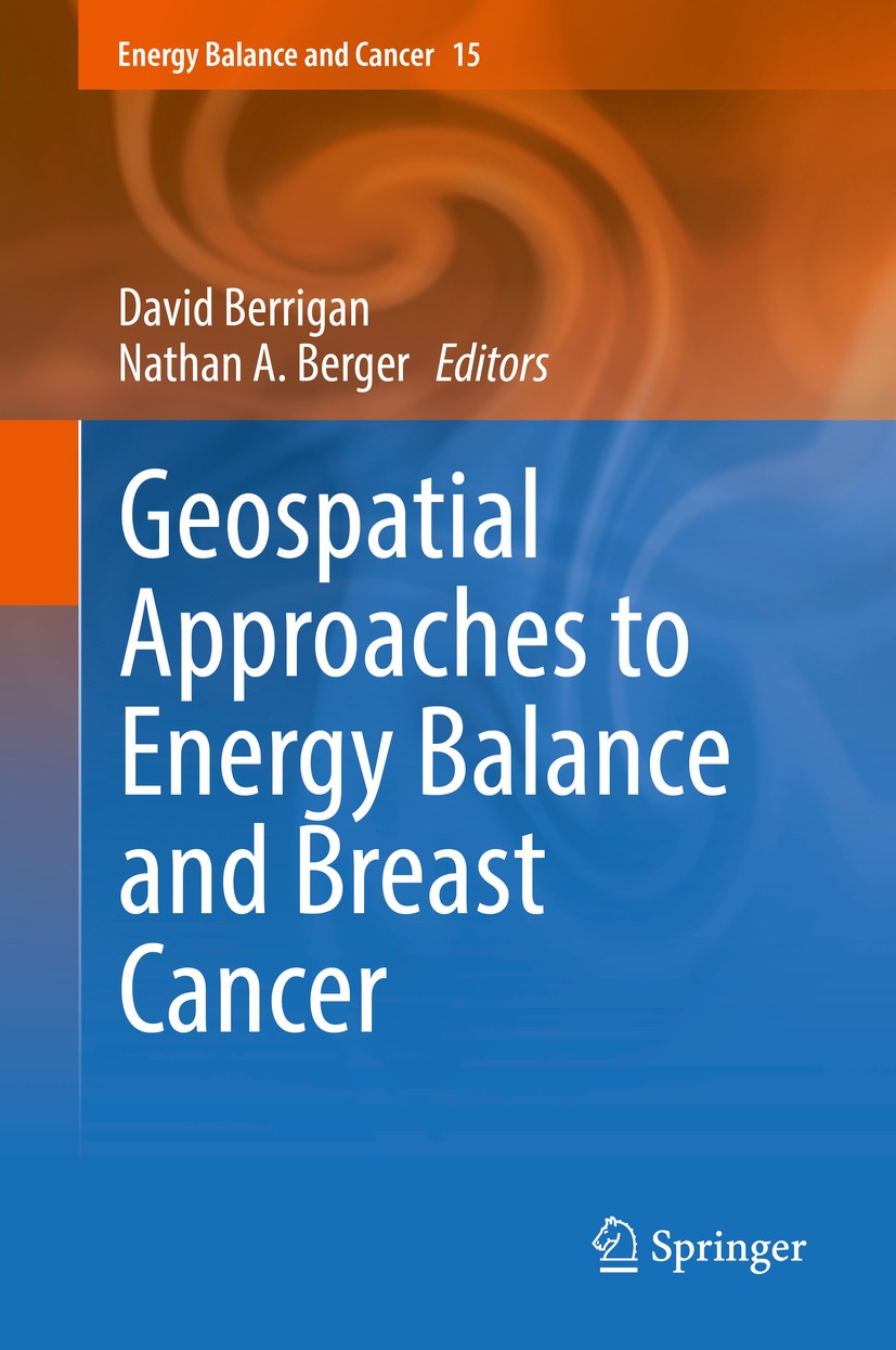 Titlebook: Geospatial Approaches to Energy Balance and Breast Cancer; David Berrigan,Nathan A. Berger Book 2019 Springer Nature Switzerland AG 2019 b Titlebook: Geospatial Approaches to Energy Balance and Breast Cancer; David Berrigan,Nathan A. Berger Book 2019 Springer Nature Switzerland AG 2019 b
