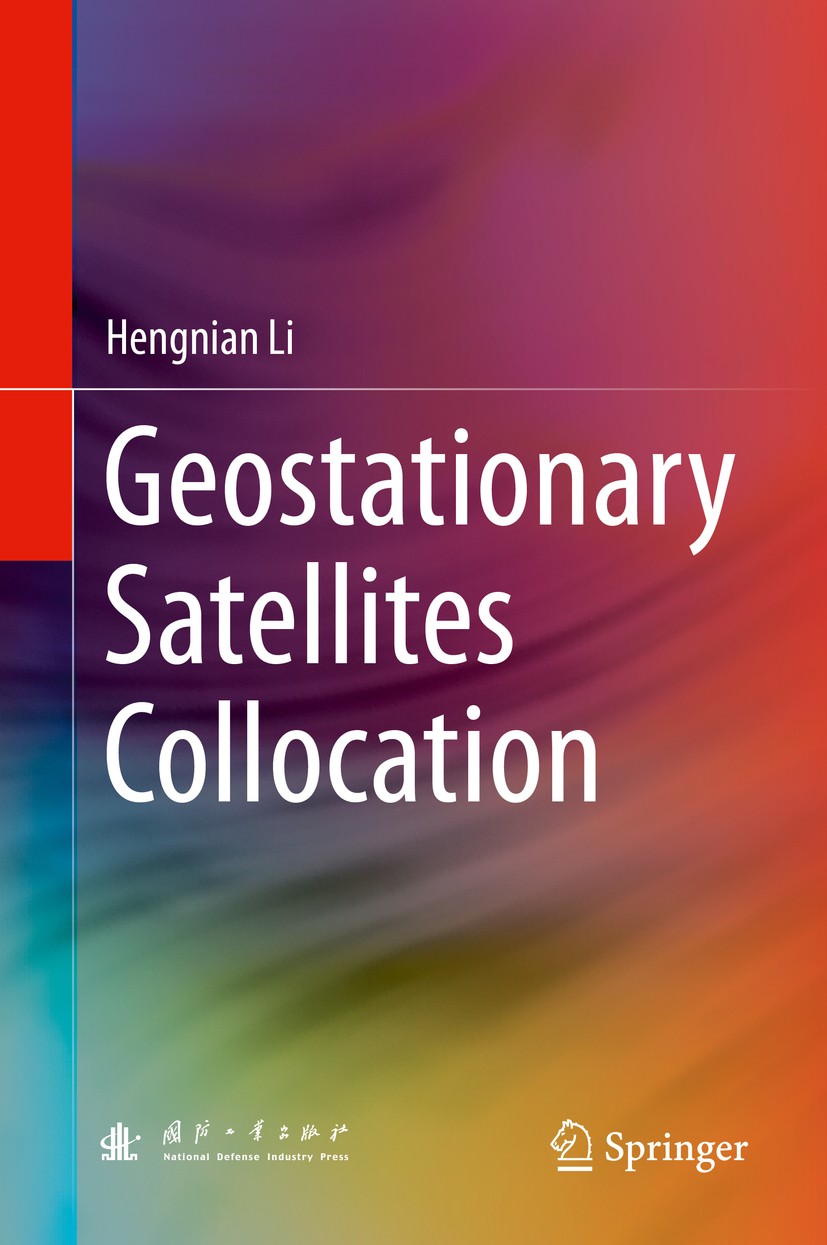 Titlebook: Geostationary Satellites Collocation; Hengnian Li Book 2014 National Defense Industry Press, Beijing and Springer-Verlag Berlin Heidelberg Titlebook: Geostationary Satellites Collocation; Hengnian Li Book 2014 National Defense Industry Press, Beijing and Springer-Verlag Berlin Heidelberg