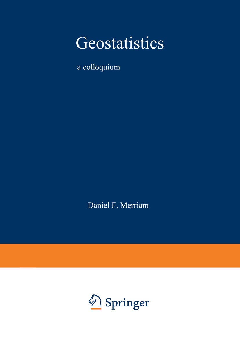 Titlebook: Geostatistics; A Colloquium Daniel F. Merriam (Chief of Geologic Research) Book 1970 Springer Science+Business Media New York 1970 classifi Titlebook: Geostatistics; A Colloquium Daniel F. Merriam (Chief of Geologic Research) Book 1970 Springer Science+Business Media New York 1970 classifi