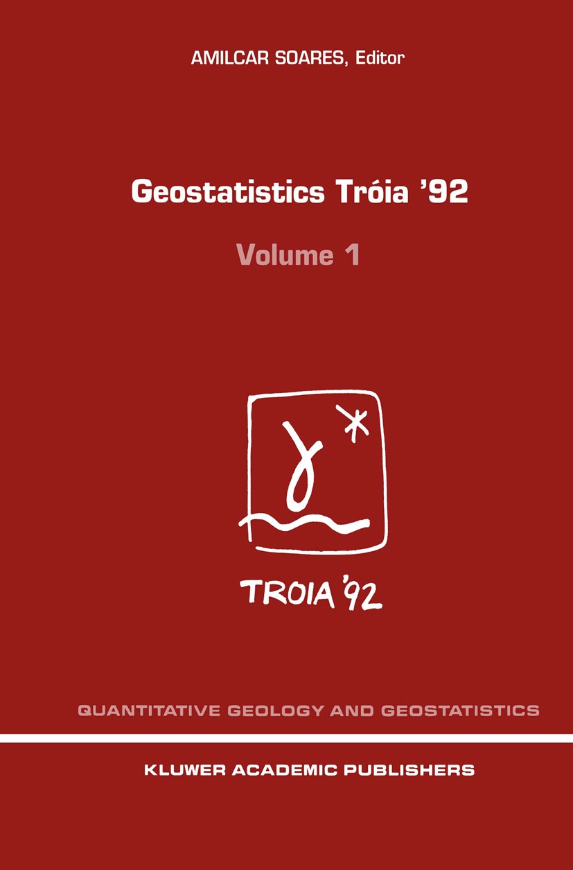 Titlebook: Geostatistics Tróia ‘92; Volume 1 & 2 Amilcar Soares Book 1993 Springer Science+Business Media B.V. 1993 Kriging.Reservoir.classification.d Titlebook: Geostatistics Tróia ‘92; Volume 1 & 2 Amilcar Soares Book 1993 Springer Science+Business Media B.V. 1993 Kriging.Reservoir.classification.d