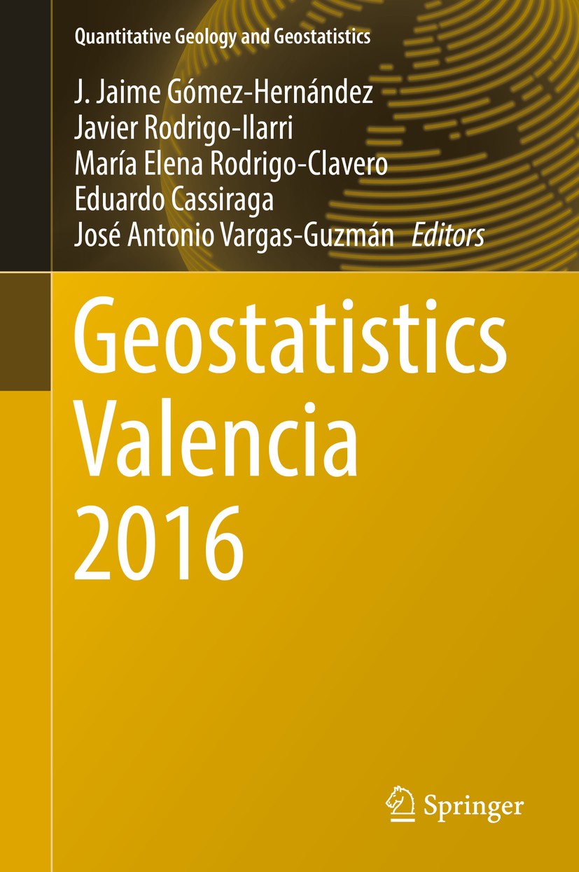 Titlebook: Geostatistics Valencia 2016; J. Jaime Gómez-Hernández,Javier Rodrigo-Ilarri,Jos Book 2017 Springer International Publishing AG, part of Sp Titlebook: Geostatistics Valencia 2016; J. Jaime Gómez-Hernández,Javier Rodrigo-Ilarri,Jos Book 2017 Springer International Publishing AG, part of Sp