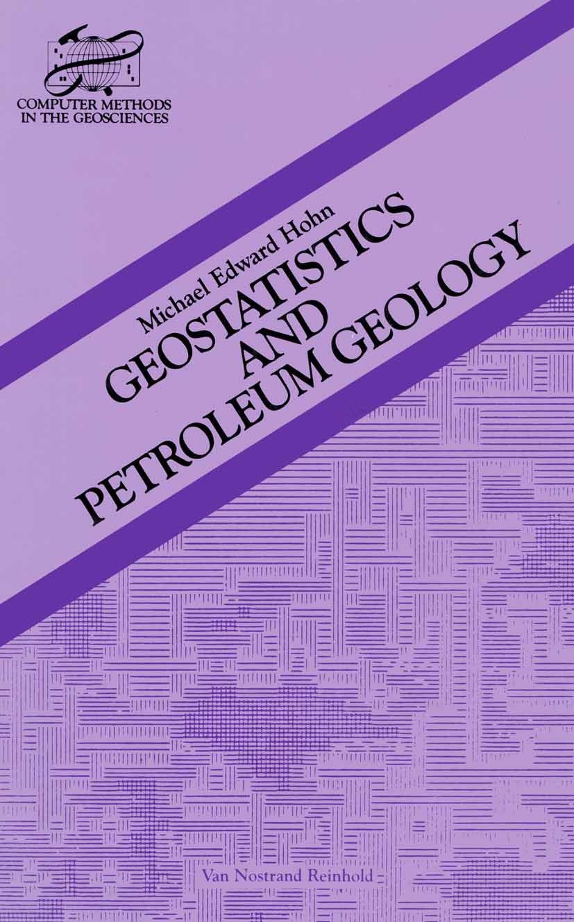 Titlebook: Geostatistics and Petroleum Geology; Michael Edward Hohn Book 1988 Springer Science+Business Media New York 1988 Kriging.geology.geoscienc Titlebook: Geostatistics and Petroleum Geology; Michael Edward Hohn Book 1988 Springer Science+Business Media New York 1988 Kriging.geology.geoscienc