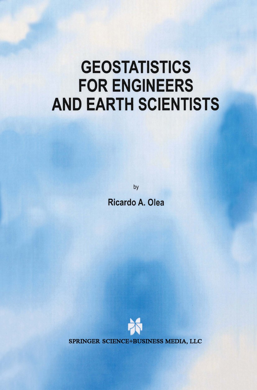 Titlebook: Geostatistics for Engineers and Earth Scientists; Ricardo A. Olea Book 1999 Kluwer Academic Publishers 1999 Estimator.Kriging.Time series. Titlebook: Geostatistics for Engineers and Earth Scientists; Ricardo A. Olea Book 1999 Kluwer Academic Publishers 1999 Estimator.Kriging.Time series.