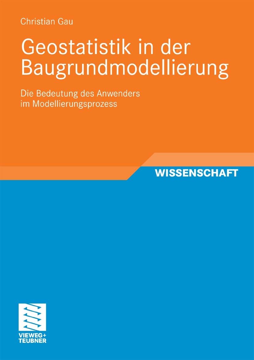 Titlebook: Geostatistik in der Baugrundmodellierung; Die Bedeutung des An Christian Gau Book 2011 Vieweg+Teubner Verlag | Springer Fachmedien Wiesbade Titlebook: Geostatistik in der Baugrundmodellierung; Die Bedeutung des An Christian Gau Book 2011 Vieweg+Teubner Verlag | Springer Fachmedien Wiesbade
