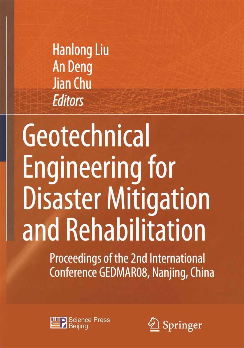 Titlebook: Geotechnical Engineering for Disaster Mitigation and Rehabilitation; Proceedings of the 2 Hanlong Liu,An Deng,Jian Chu Conference proceedin Titlebook: Geotechnical Engineering for Disaster Mitigation and Rehabilitation; Proceedings of the 2 Hanlong Liu,An Deng,Jian Chu Conference proceedin