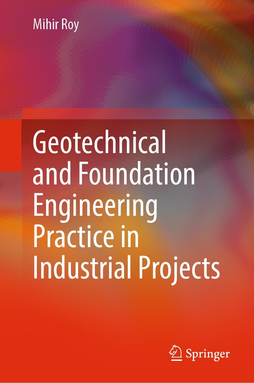 Titlebook: Geotechnical and Foundation Engineering Practice in Industrial Projects; Mihir Roy Book 2024 The Editor(s) (if applicable) and The Author( Titlebook: Geotechnical and Foundation Engineering Practice in Industrial Projects; Mihir Roy Book 2024 The Editor(s) (if applicable) and The Author(