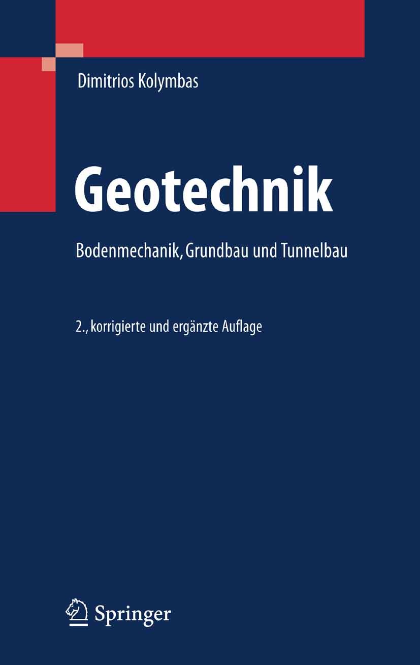 Titlebook: Geotechnik; Bodenmechanik, Grund Dimitrios Kolymbas Textbook 20072nd edition Springer-Verlag Berlin Heidelberg 2007 Baugrund.Bodenkenngröße Titlebook: Geotechnik; Bodenmechanik, Grund Dimitrios Kolymbas Textbook 20072nd edition Springer-Verlag Berlin Heidelberg 2007 Baugrund.Bodenkenngröße