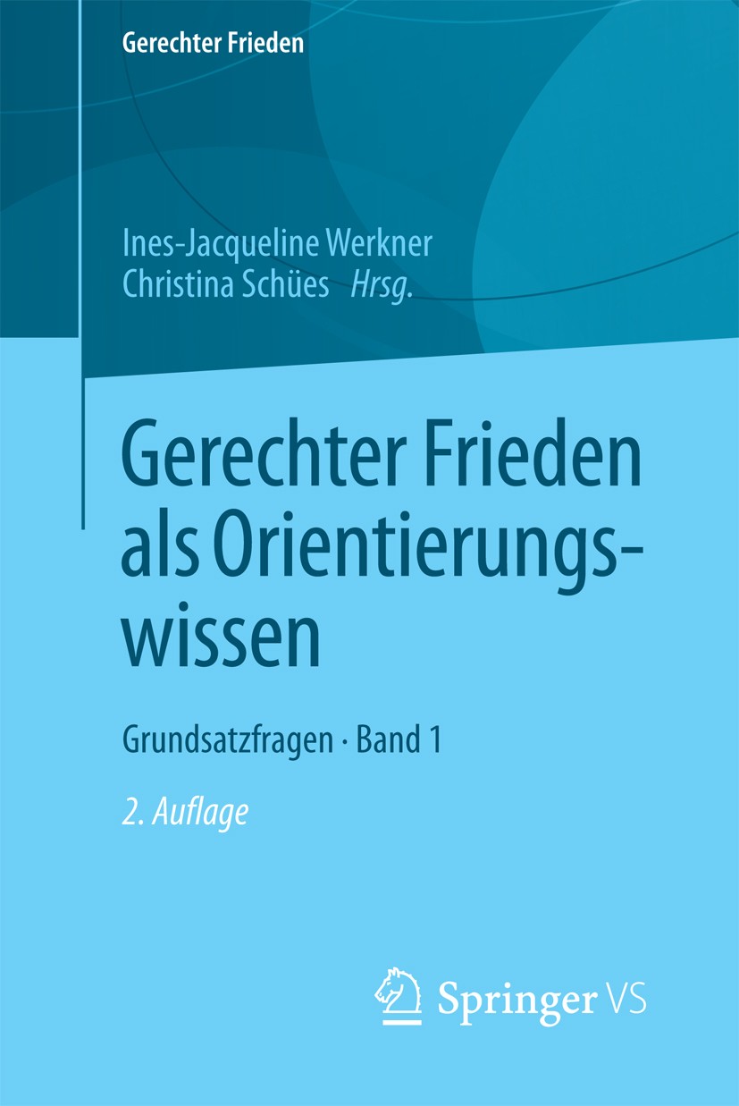Titlebook: Gerechter Frieden als Orientierungswissen; Grundsatzfragen • Ba Ines-Jacqueline Werkner,Christina Schües Book 2018Latest edition Springer F Titlebook: Gerechter Frieden als Orientierungswissen; Grundsatzfragen • Ba Ines-Jacqueline Werkner,Christina Schües Book 2018Latest edition Springer F