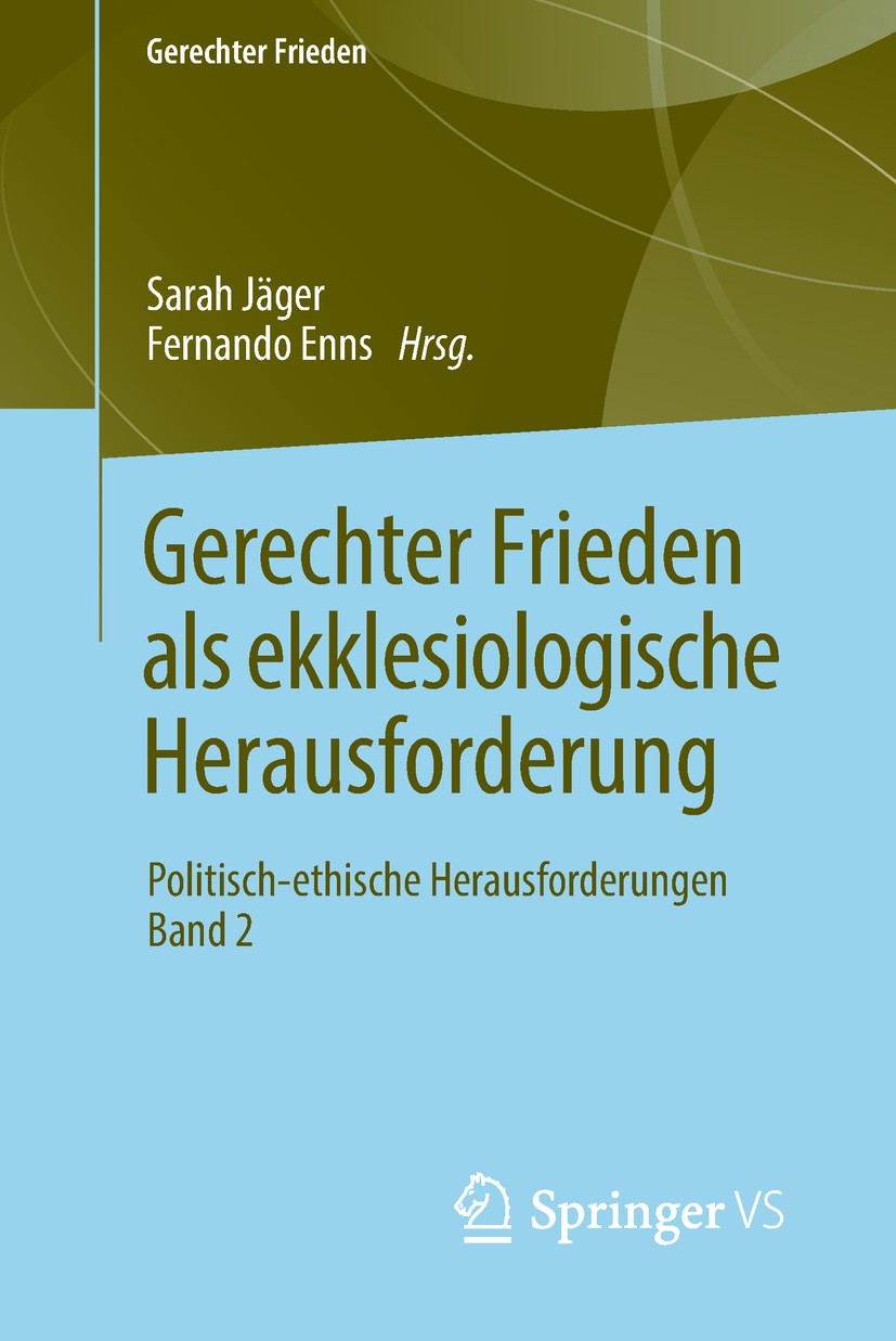 Titlebook: Gerechter Frieden als ekklesiologische Herausforderung; Politisch-ethische H Sarah Jäger,Fernando Enns Book 2019 Springer Fachmedien Wiesba Titlebook: Gerechter Frieden als ekklesiologische Herausforderung; Politisch-ethische H Sarah Jäger,Fernando Enns Book 2019 Springer Fachmedien Wiesba