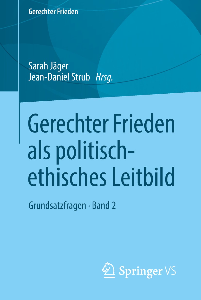 Titlebook: Gerechter Frieden als politisch-ethisches Leitbild; Grundsatzfragen • Ba Sarah Jäger,Jean-Daniel Strub Book 2018 Springer Fachmedien Wiesba Titlebook: Gerechter Frieden als politisch-ethisches Leitbild; Grundsatzfragen • Ba Sarah Jäger,Jean-Daniel Strub Book 2018 Springer Fachmedien Wiesba