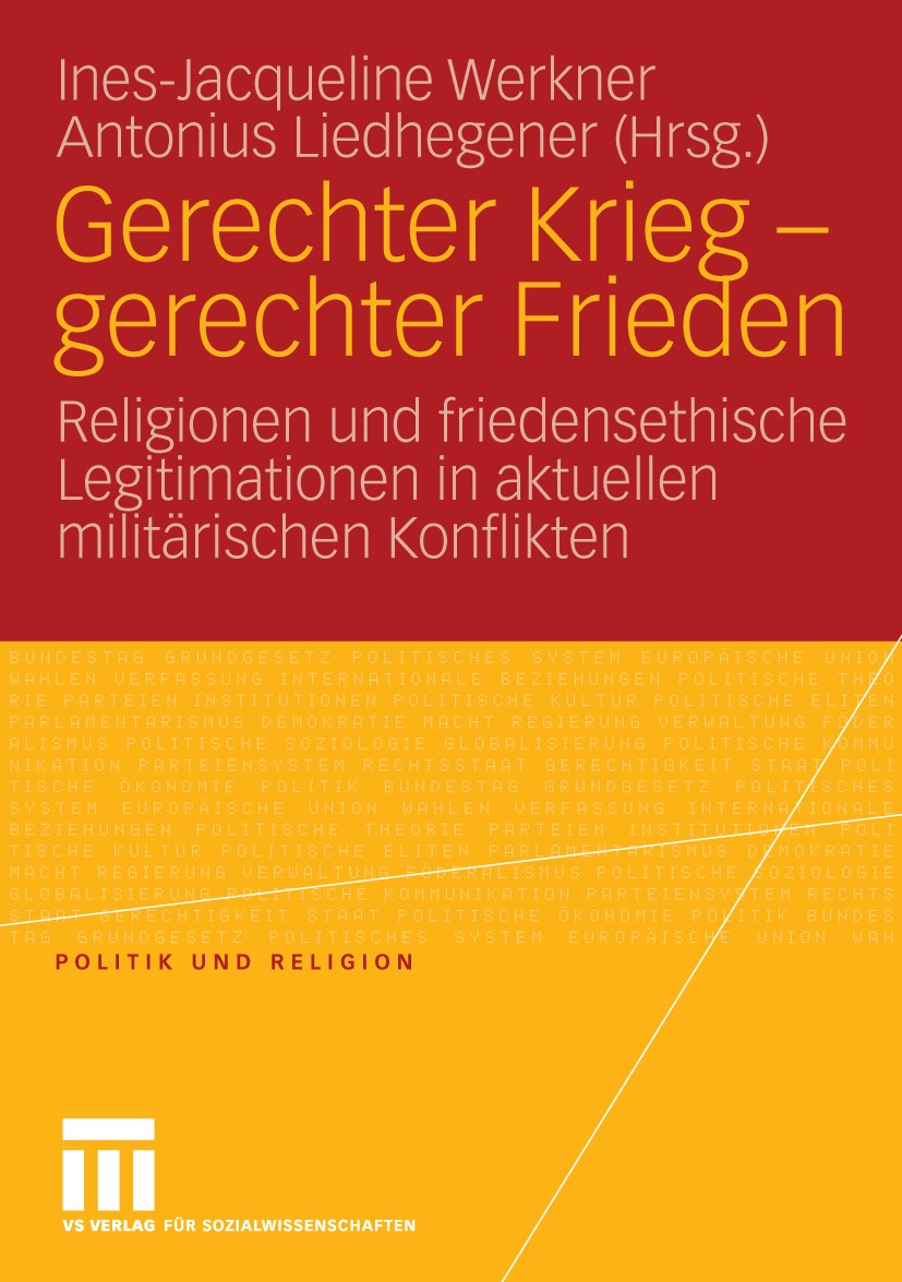 Titlebook: Gerechter Krieg - gerechter Frieden; Religionen und fried Ines-Jacqueline Werkner,Antonius Liedhegener Book 2009 VS Verlag für Sozialwissen Titlebook: Gerechter Krieg - gerechter Frieden; Religionen und fried Ines-Jacqueline Werkner,Antonius Liedhegener Book 2009 VS Verlag für Sozialwissen