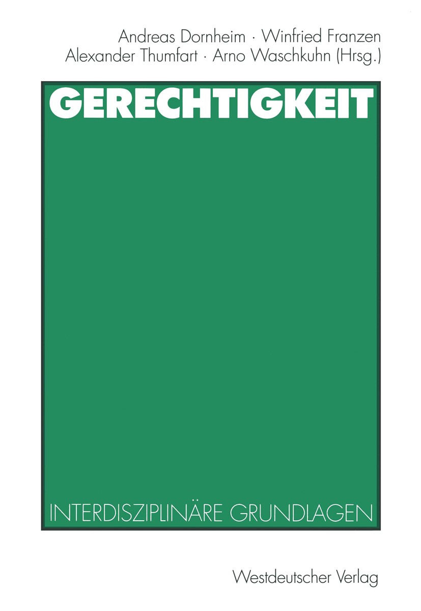 Titlebook: Gerechtigkeit; Interdisziplinäre Gr Andreas Dornheim,Winfried Franzen (Ordinarius für Book 1999 Westdeutscher Verlag GmbH, Opladen/Wiesbad Titlebook: Gerechtigkeit; Interdisziplinäre Gr Andreas Dornheim,Winfried Franzen (Ordinarius für Book 1999 Westdeutscher Verlag GmbH, Opladen/Wiesbad