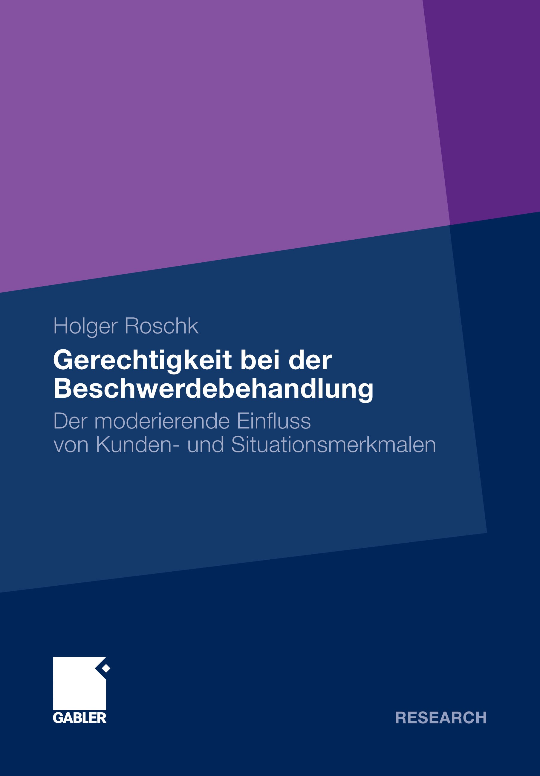 Titlebook: Gerechtigkeit bei der Beschwerdebehandlung; Der moderierende Ein Holger Roschk Book 2011 Gabler Verlag | Springer Fachmedien Wiesbaden GmbH Titlebook: Gerechtigkeit bei der Beschwerdebehandlung; Der moderierende Ein Holger Roschk Book 2011 Gabler Verlag | Springer Fachmedien Wiesbaden GmbH