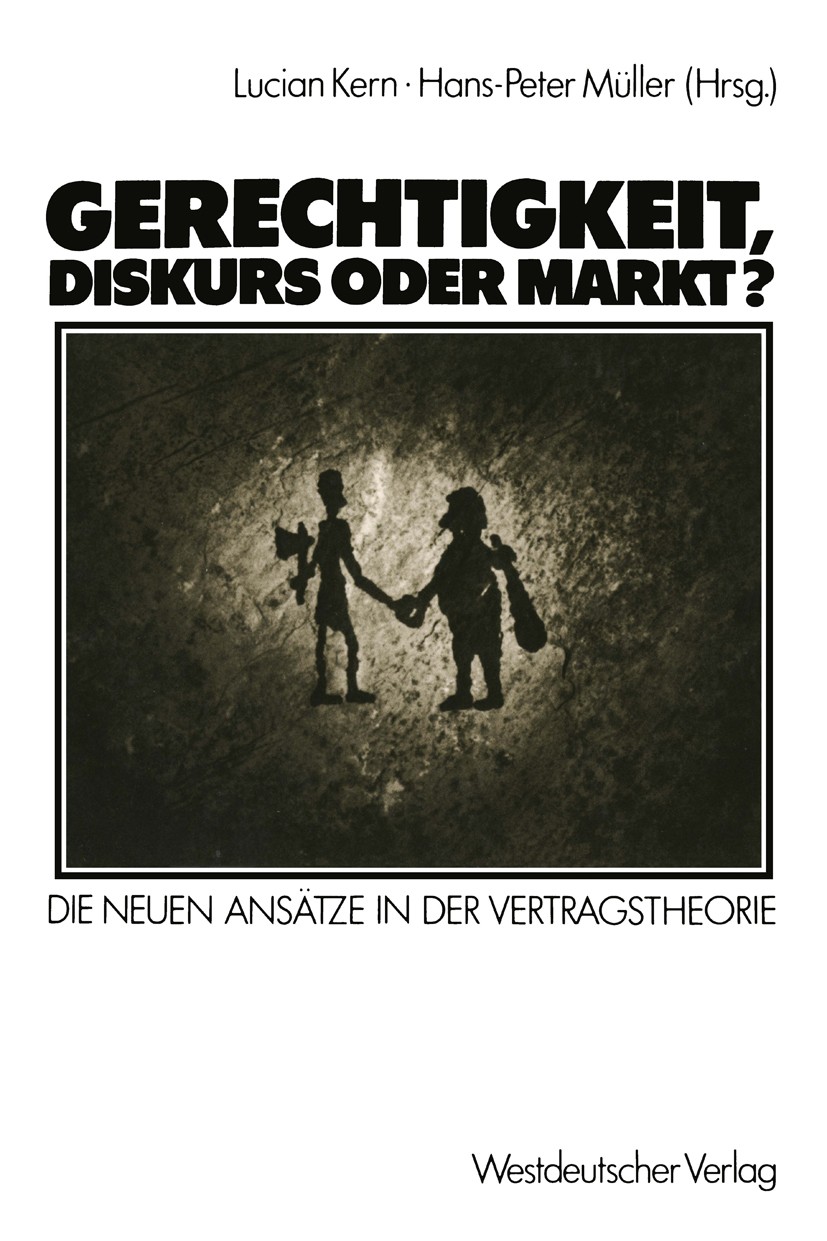 Titlebook: Gerechtigkeit, Diskurs oder Markt?; Die neuen Ansätze in Lucian Kern,Hans-Peter Müller Textbook 1986 Springer Fachmedien Wiesbaden 1986 Arb Titlebook: Gerechtigkeit, Diskurs oder Markt?; Die neuen Ansätze in Lucian Kern,Hans-Peter Müller Textbook 1986 Springer Fachmedien Wiesbaden 1986 Arb