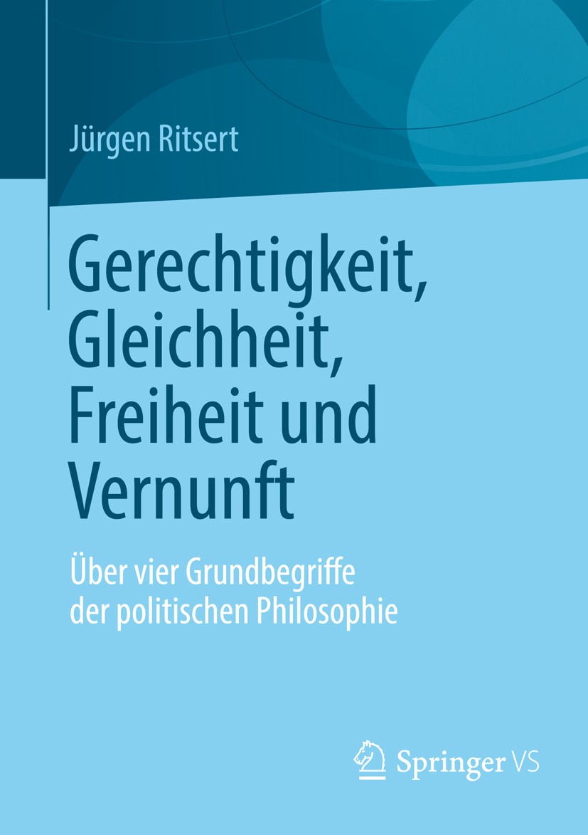 Titlebook: Gerechtigkeit, Gleichheit, Freiheit und Vernunft; Über vier Grundbegri Jürgen Ritsert Book 2012 Springer Fachmedien Wiesbaden 2012 Adorno.G Titlebook: Gerechtigkeit, Gleichheit, Freiheit und Vernunft; Über vier Grundbegri Jürgen Ritsert Book 2012 Springer Fachmedien Wiesbaden 2012 Adorno.G