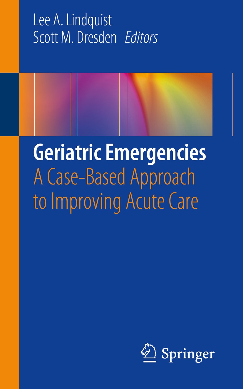 Titlebook: Geriatric Emergencies; A Case-Based Approac Lee A. Lindquist,Scott M. Dresden Book 2019 Springer Nature Switzerland AG 2019 Transitioning c Titlebook: Geriatric Emergencies; A Case-Based Approac Lee A. Lindquist,Scott M. Dresden Book 2019 Springer Nature Switzerland AG 2019 Transitioning c