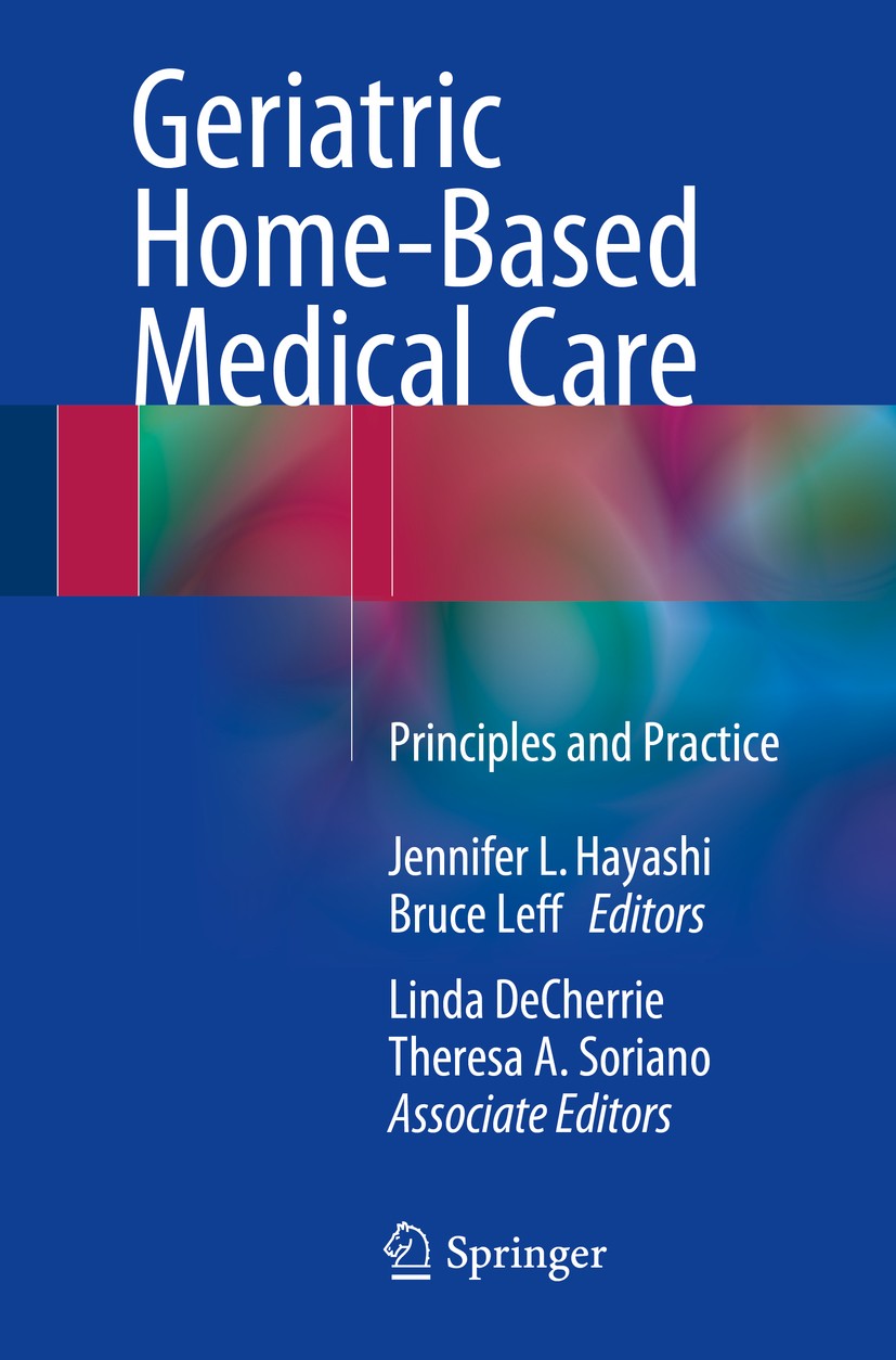 Titlebook: Geriatric Home-Based Medical Care; Principles and Pract Jennifer L. Hayashi,Bruce Leff Book 20161st edition Springer International Publishi Titlebook: Geriatric Home-Based Medical Care; Principles and Pract Jennifer L. Hayashi,Bruce Leff Book 20161st edition Springer International Publishi
