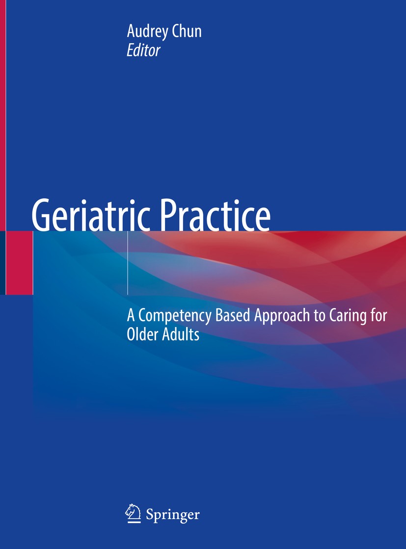Titlebook: Geriatric Practice; A Competency Based A Audrey Chun Textbook 2020 Springer Nature Switzerland AG 2020 Interprofessional Care Teams.Geriatr Titlebook: Geriatric Practice; A Competency Based A Audrey Chun Textbook 2020 Springer Nature Switzerland AG 2020 Interprofessional Care Teams.Geriatr