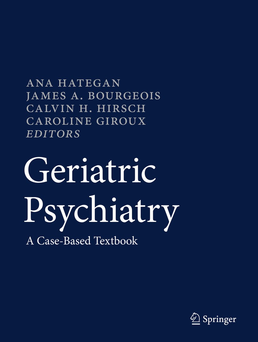 Titlebook: Geriatric Psychiatry; A Case-Based Textboo Ana Hategan,James A. Bourgeois,Caroline Giroux Textbook 20181st edition Springer International P Titlebook: Geriatric Psychiatry; A Case-Based Textboo Ana Hategan,James A. Bourgeois,Caroline Giroux Textbook 20181st edition Springer International P