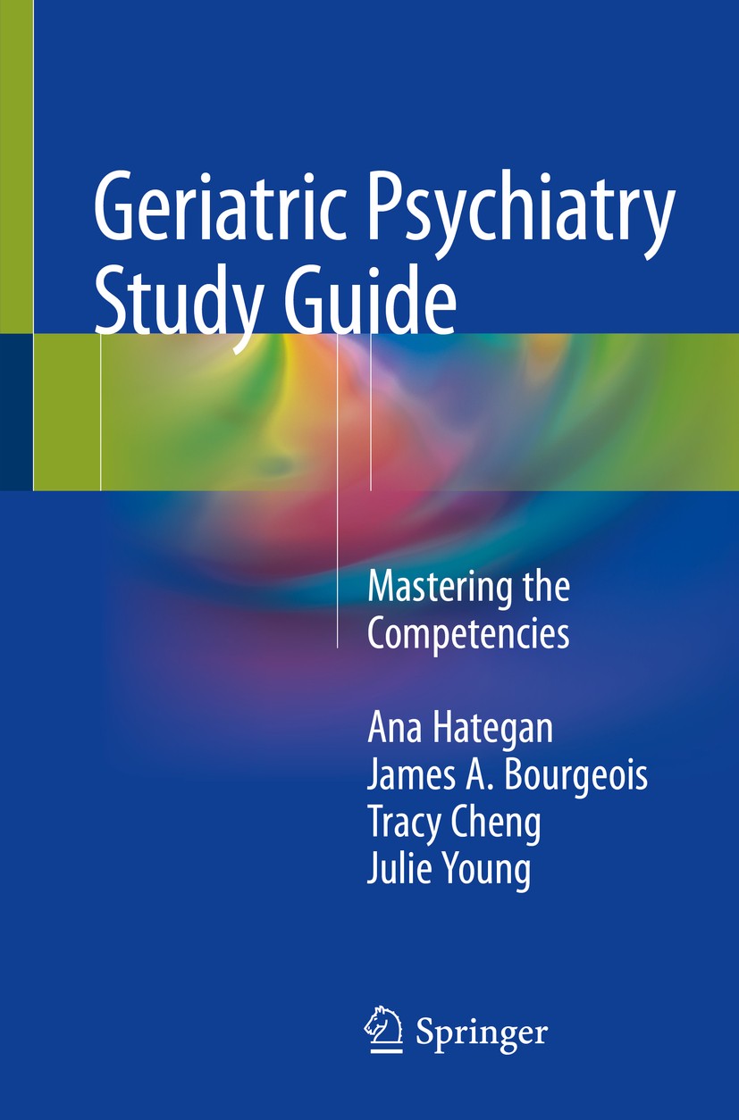Titlebook: Geriatric Psychiatry Study Guide; Mastering the Compet Ana Hategan,James A. Bourgeois,Julie Young Textbook 2018 Springer International Publ Titlebook: Geriatric Psychiatry Study Guide; Mastering the Compet Ana Hategan,James A. Bourgeois,Julie Young Textbook 2018 Springer International Publ