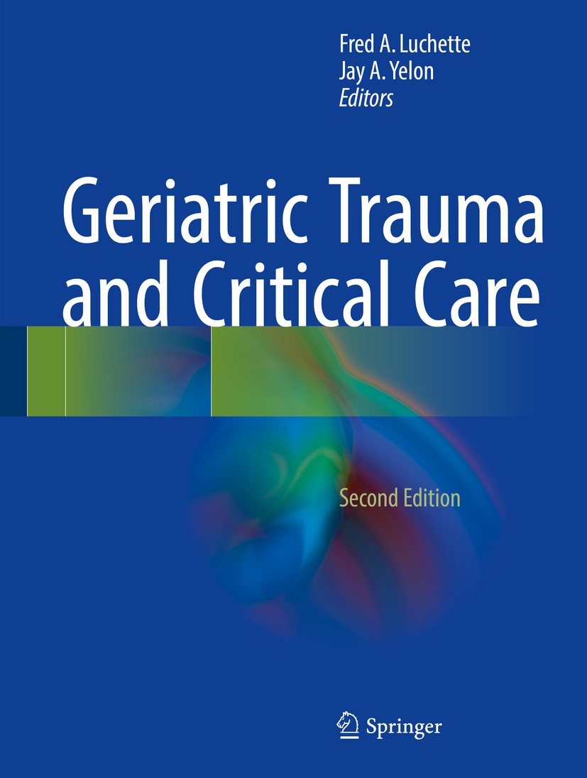 Titlebook: Geriatric Trauma and Critical Care; Fred A. Luchette,Jay A. Yelon Book 2017Latest edition Springer International Publishing AG 2017 Acute Titlebook: Geriatric Trauma and Critical Care; Fred A. Luchette,Jay A. Yelon Book 2017Latest edition Springer International Publishing AG 2017 Acute