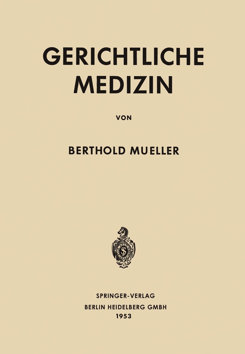 Titlebook: Gerichtliche Medizin; Berthold Mueller Book 1953 Springer-Verlag Berlin Heidelberg 1953 Diagnostik.Forschung.Gerichtsmedizin.Medizin.Stimm Titlebook: Gerichtliche Medizin; Berthold Mueller Book 1953 Springer-Verlag Berlin Heidelberg 1953 Diagnostik.Forschung.Gerichtsmedizin.Medizin.Stimm