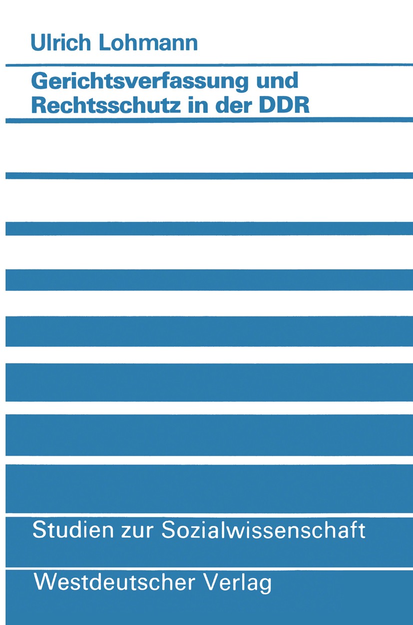 Titlebook: Gerichtsverfassung und Rechtsschutz in der DDR; Ulrich Lohmann Book 1986 Springer Fachmedien Wiesbaden 1986 Rechtsprechung.Rechtswissensch Titlebook: Gerichtsverfassung und Rechtsschutz in der DDR; Ulrich Lohmann Book 1986 Springer Fachmedien Wiesbaden 1986 Rechtsprechung.Rechtswissensch