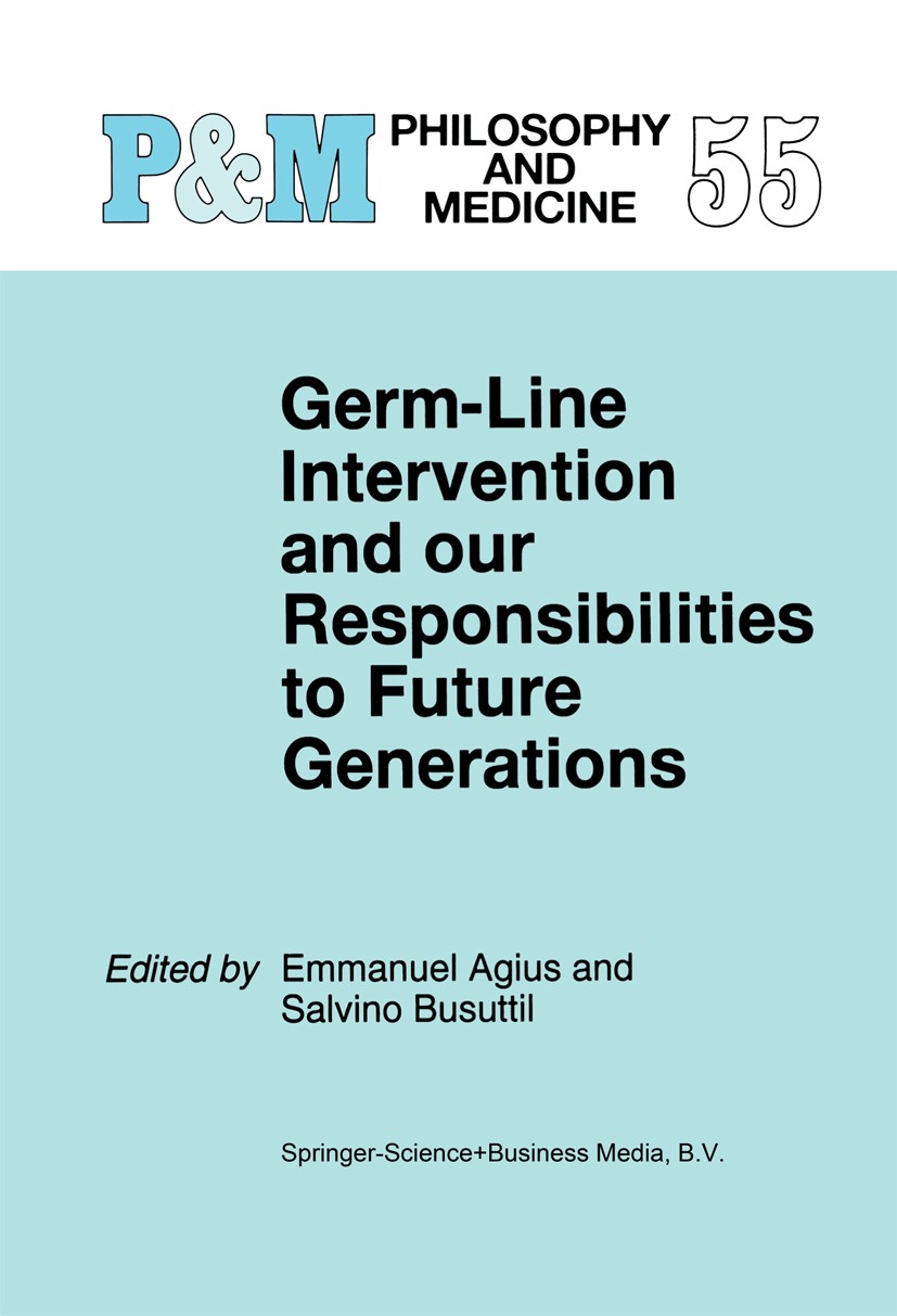 Titlebook: Germ-Line Intervention and Our Responsibilities to Future Generations; Emmanuel Agius (Coordinator),Salvino Busuttil Book 19981st edition Titlebook: Germ-Line Intervention and Our Responsibilities to Future Generations; Emmanuel Agius (Coordinator),Salvino Busuttil Book 19981st edition
