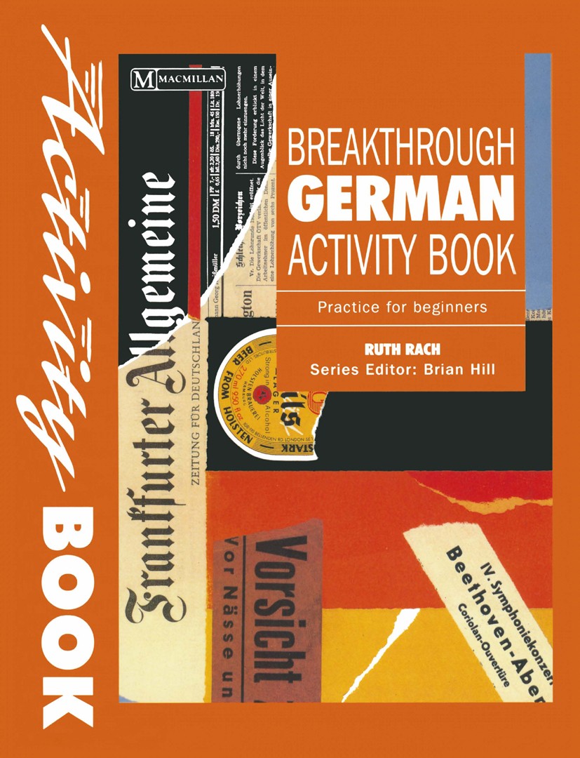 Titlebook: Breakthrough German; Activity Book Practi Ruth Rach Textbook 1994Latest edition Macmillan Publishers Limited 1994 German.grammar.intention. Titlebook: Breakthrough German; Activity Book Practi Ruth Rach Textbook 1994Latest edition Macmillan Publishers Limited 1994 German.grammar.intention.