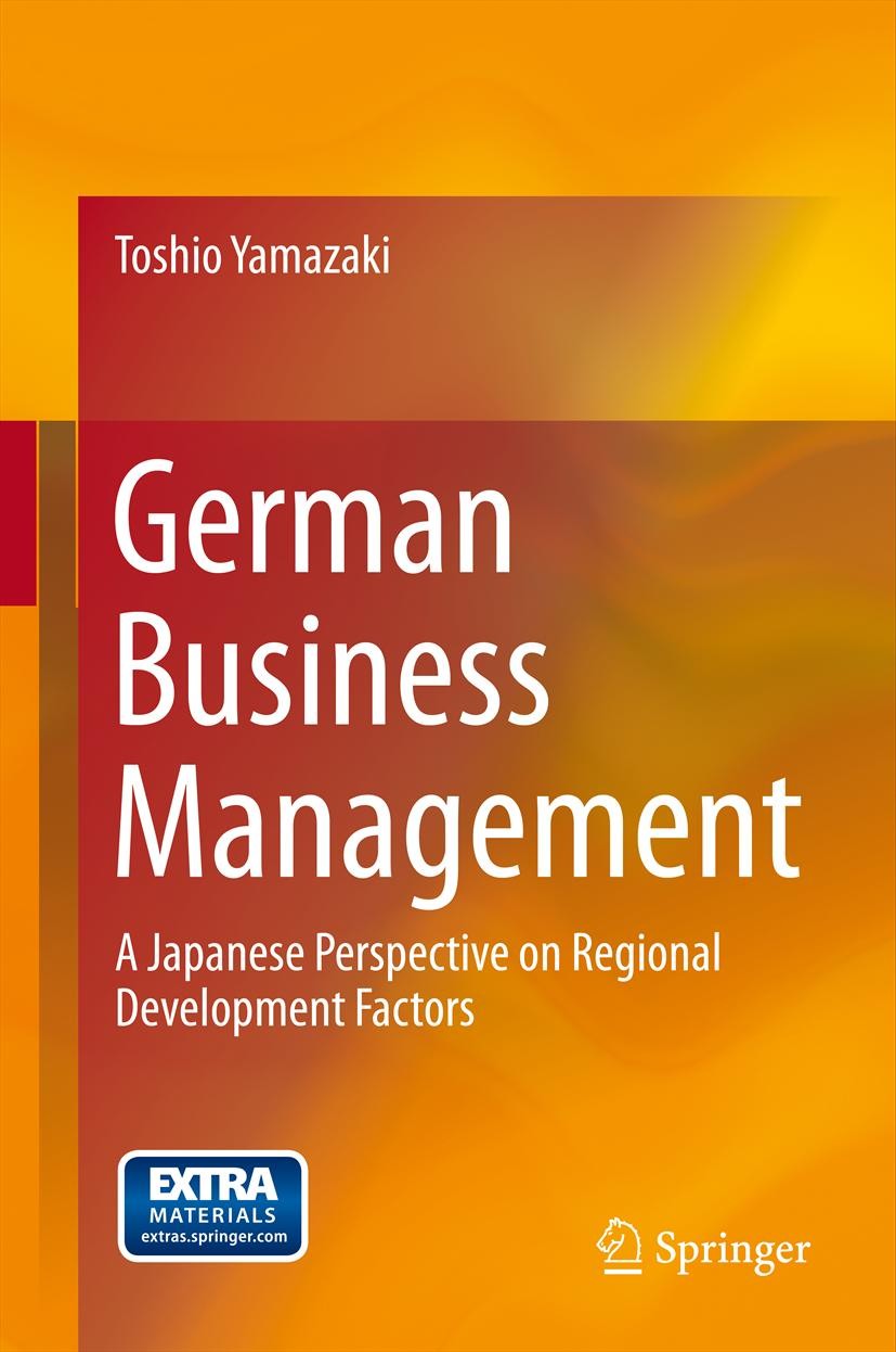 Titlebook: German Business Management; A Japanese Perspecti Toshio Yamazaki Book 2013 Springer Japan 2013 Americanization of Business Management.Europ Titlebook: German Business Management; A Japanese Perspecti Toshio Yamazaki Book 2013 Springer Japan 2013 Americanization of Business Management.Europ