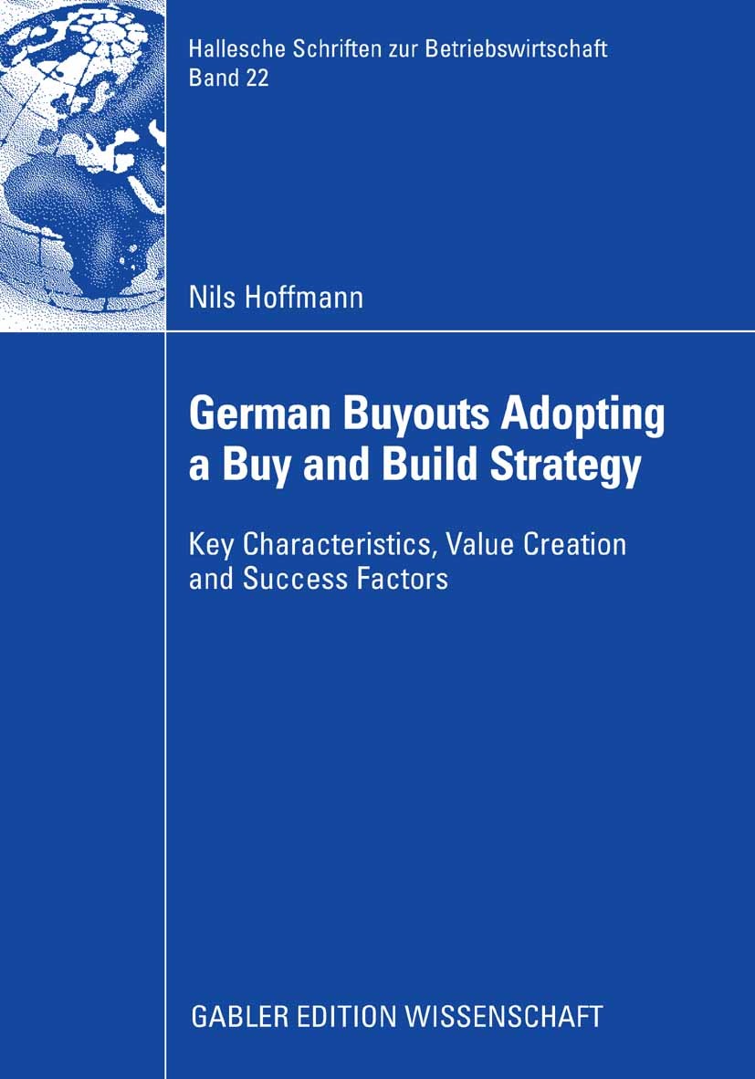 Titlebook: German Buyouts Adopting a Buy and Build Strategy; Key Characteristics, Nils Hoffmann Book 2008 Gabler Verlag | Springer Fachmedien Wiesbade Titlebook: German Buyouts Adopting a Buy and Build Strategy; Key Characteristics, Nils Hoffmann Book 2008 Gabler Verlag | Springer Fachmedien Wiesbade