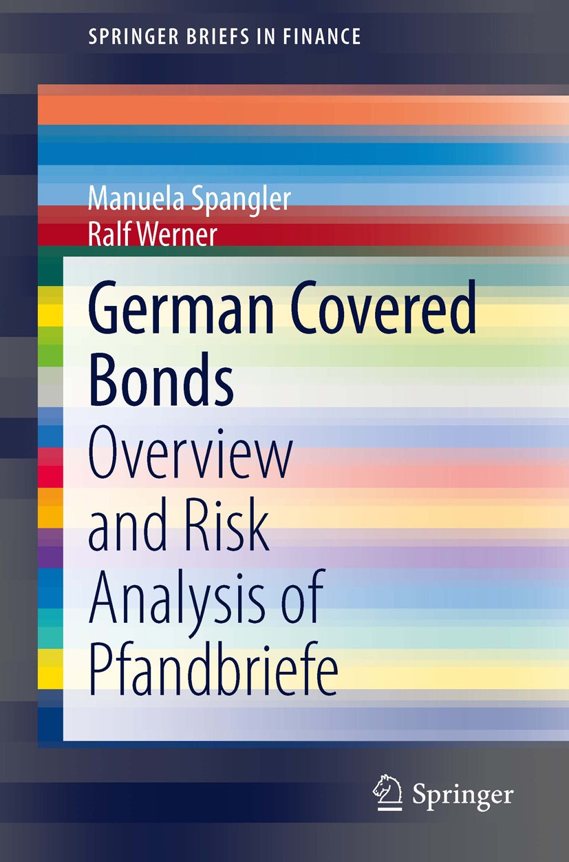 Titlebook: German Covered Bonds; Overview and Risk An Ralf Werner,Manuela Spangler Book 2014 The Author(s) 2014 Covered Bond.Financial risk analysis.L Titlebook: German Covered Bonds; Overview and Risk An Ralf Werner,Manuela Spangler Book 2014 The Author(s) 2014 Covered Bond.Financial risk analysis.L