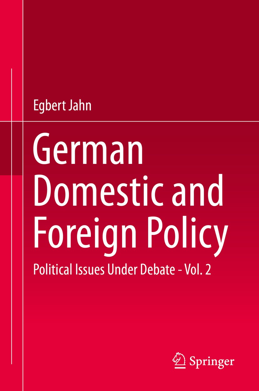 Titlebook: German Domestic and Foreign Policy; Political Issues Und Egbert Jahn Textbook 2015 Springer-Verlag Berlin Heidelberg 2015 Commemoration Pol Titlebook: German Domestic and Foreign Policy; Political Issues Und Egbert Jahn Textbook 2015 Springer-Verlag Berlin Heidelberg 2015 Commemoration Pol