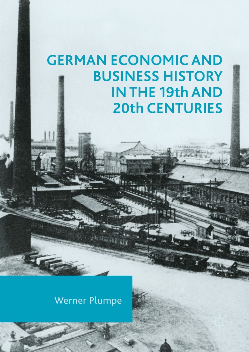 Titlebook: German Economic and Business History in the 19th and 20th Centuries; Werner Plumpe Book 2016 The Editor(s) (if applicable) and The Author( Titlebook: German Economic and Business History in the 19th and 20th Centuries; Werner Plumpe Book 2016 The Editor(s) (if applicable) and The Author(