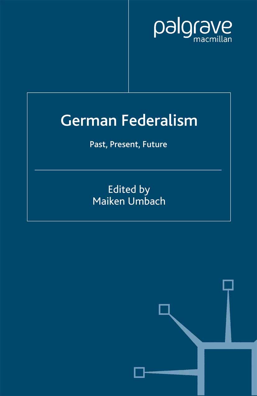 Titlebook: German Federalism; Past, Present and Fu Maiken Umbach (Lecturer in Modern European History Book 2002 Palgrave Macmillan, a division of Macm Titlebook: German Federalism; Past, Present and Fu Maiken Umbach (Lecturer in Modern European History Book 2002 Palgrave Macmillan, a division of Macm