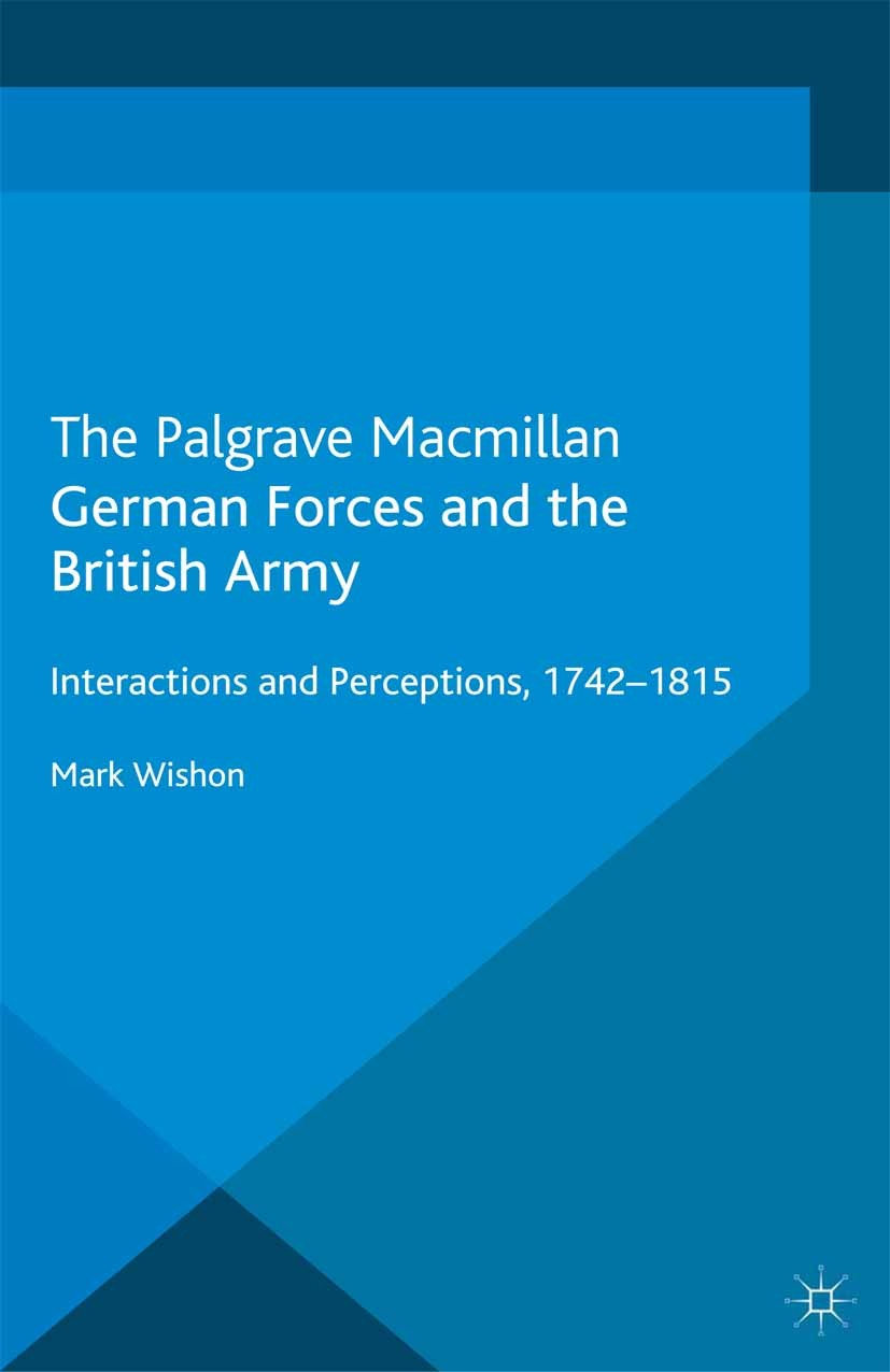 Titlebook: German Forces and the British Army; Interactions and Per Mark Wishon Book 2013 Palgrave Macmillan, a division of Macmillan Publishers Limit Titlebook: German Forces and the British Army; Interactions and Per Mark Wishon Book 2013 Palgrave Macmillan, a division of Macmillan Publishers Limit