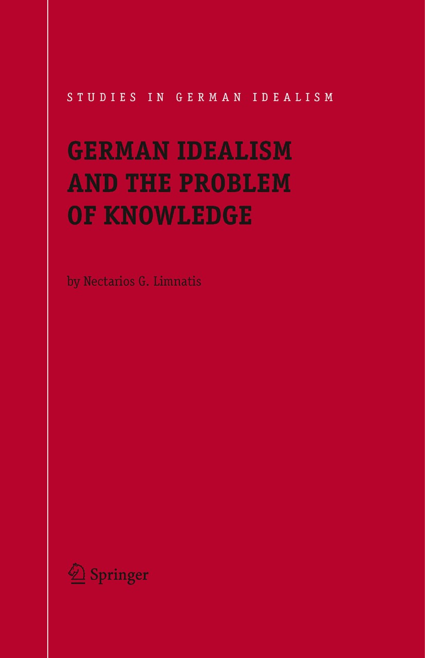Titlebook: German Idealism and the Problem of Knowledge:; Kant, Fichte, Schell Nectarios G. Limnatis Book 2008 Springer Science+Business Media B.V. 20 Titlebook: German Idealism and the Problem of Knowledge:; Kant, Fichte, Schell Nectarios G. Limnatis Book 2008 Springer Science+Business Media B.V. 20