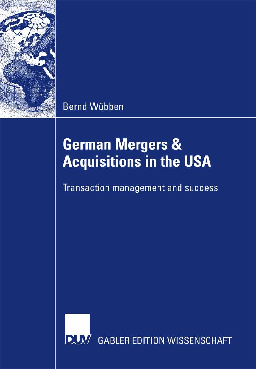 Titlebook: German Mergers & Acquisitions in the USA; Transaction manageme Bernd Wübben Book 2007 Gabler Verlag | Springer Fachmedien Wiesbaden GmbH, W Titlebook: German Mergers & Acquisitions in the USA; Transaction manageme Bernd Wübben Book 2007 Gabler Verlag | Springer Fachmedien Wiesbaden GmbH, W